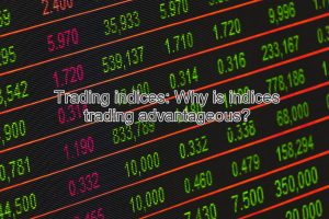 Trading indices Why is indices trading advantageous 300x200